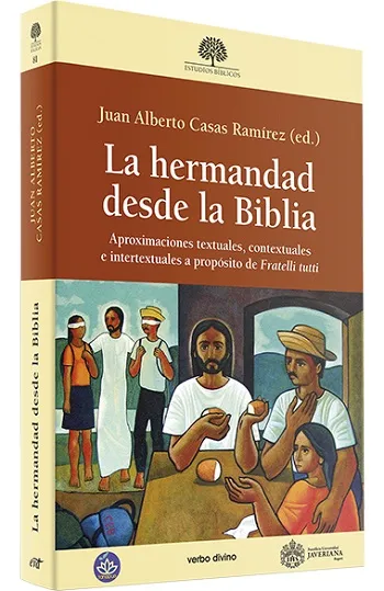 La hermandad desde la Biblia Aproximaciones textuales, contextuales e intertextuales a propósito de "Fratelli tutti"