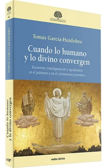 Cuando lo humano y lo divino convergen. Encuentro, transfiguración y apofatismo en el judaísmo y en el cristianismo primitivo