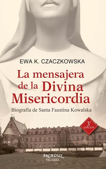 La mensajera de la Divina Misericordia. Biografía de Santa Faustina Kowalska