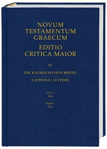 Novum Testamentum Graecum. Editio Critica Maior. IV. Die Katholischen Briefe. Catholic. Teil 1. Text. Part. 1. Text