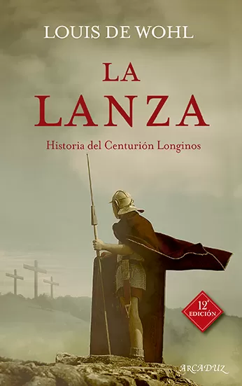 La lanza. Historia del Centurión Longinos