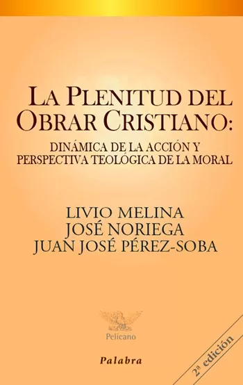 La plenitud del obrar cristiano: Dinámica de la acción y perspectiva teológica de la moral