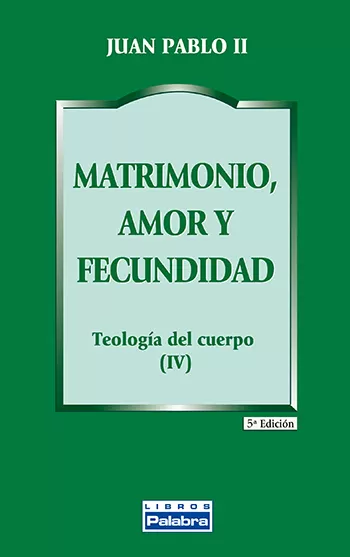 Matrimonio, amor y fecundidad. Teología del cuerpo (IV)