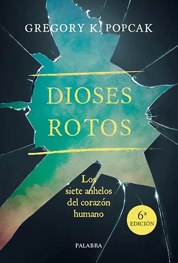 Dioses rotos. Los siete anhelos del corazón humano
