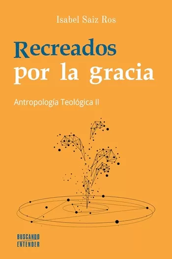 Recreados por la gracia. Antropología Teológica II