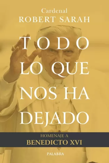 Todo lo que nos ha dejado. Homenaje a Benedicto XVI