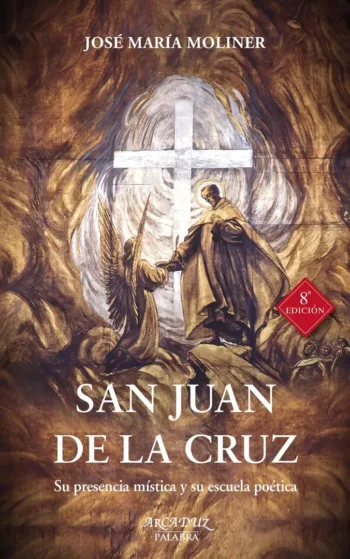San Juan de la Cruz. Su presencia mística y su escuela poética