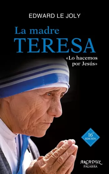 La Madre Teresa «Lo hacemos por Jesús»