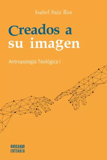 Creados a su imagen. Antropología Teológica I