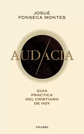 Audacia. Guía práctica del cristiano de hoy
