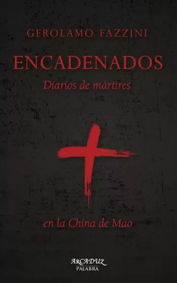 Encadenados. Diarios de mártires en la China de Mao