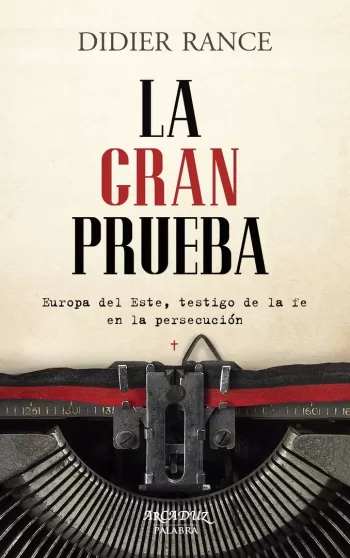 La gran prueba. Europa del Este, testigo de la fe en la persecución