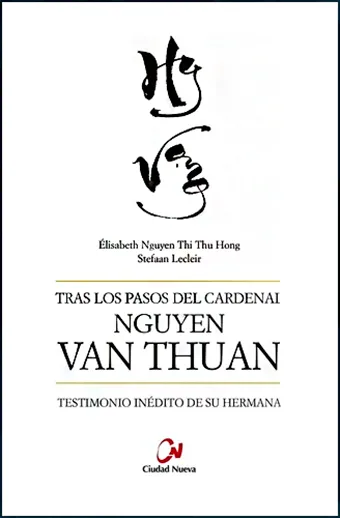 Tras los pasos del Cardenal Nguyen Van Thuan. Testimonio inédito de su hermana
