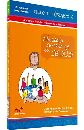 Diálogos semanales con Jesús. Ciclo C: Adviento, Navidad, Cuaresma, Pascua