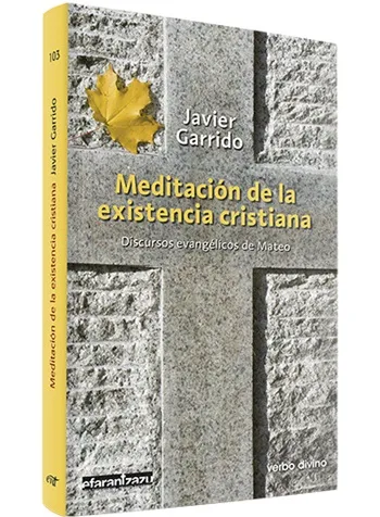 Meditación de la existencia cristiana. Discursos evangélicos de Mateo