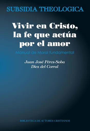 Vivir en Cristo, la fe que actúa por amor: manual de moral fundamental