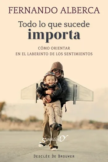 Todo lo que sucede importa. Cómo orientar en el laberinto de los sentimientos