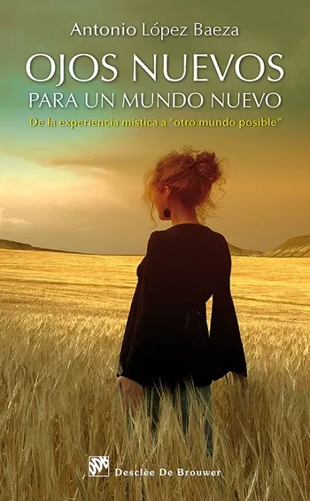 Ojos nuevos para un mundo nuevo. De la experiencia mística a "otro mundo posible"