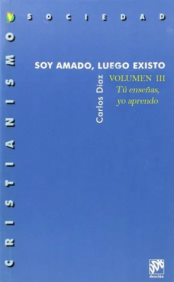 Soy amado, luego existo. Vol.3. Tú enseñas, yo aprendo