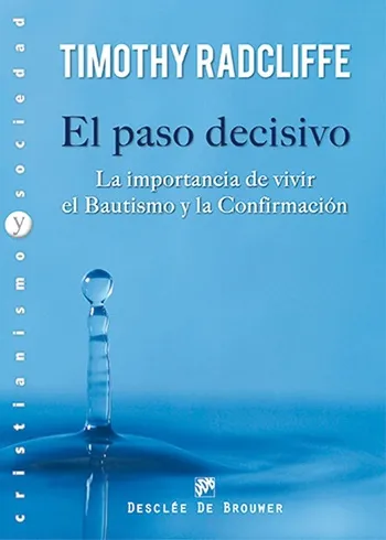El paso decisivo. La importancia de vivir el Bautismo y la Confirmación