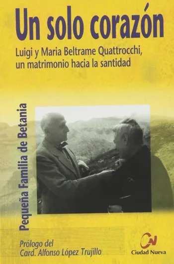Un solo corazón. Luigi y Maria Beltrame Quattrocchi, un matrimonio hacia la santidad