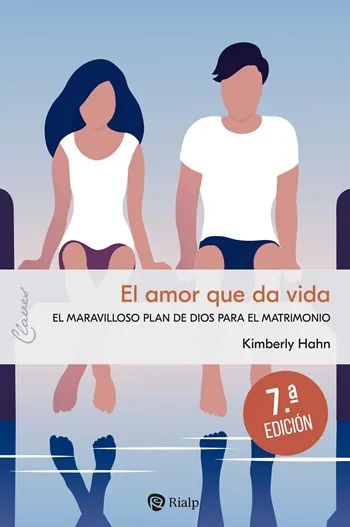 El amor que da vida. El maravilloso plan de Dios para el matrimonio