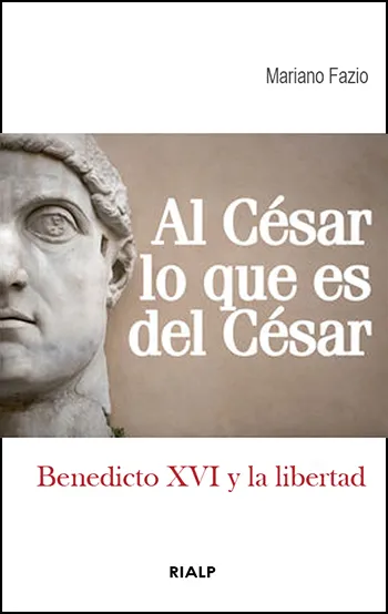 Al César lo que es del César. Benedicto XVI y la libertad