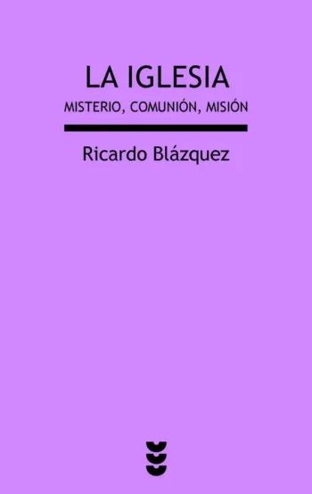 La Iglesia. Misterio, comunión, misión
