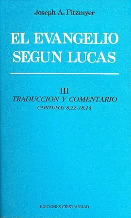 El Evangelio Según Lucas. Tomo III. Traducción y comentario. Capítulos 8,22-18,14