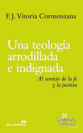 Una teología arrodillada e indignada. Al servicio de la fe y la justicia