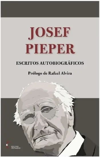 Josef Pieper. Escritos autobiográficos. Prologo de Rafael Alvira