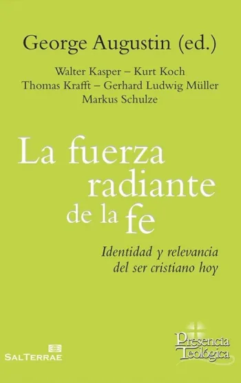 La fuerza radiante de la fe. Identidad y relevancia del ser cristiano hoy