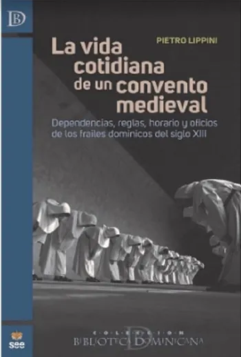 La vida cotidiana de un convento medieval. Dependencia, reglas, horarios y oficios de los frailes dominicos del siglo XIII