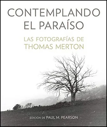 Contemplando el paraíso. Las fotografías de Thomas Merton
