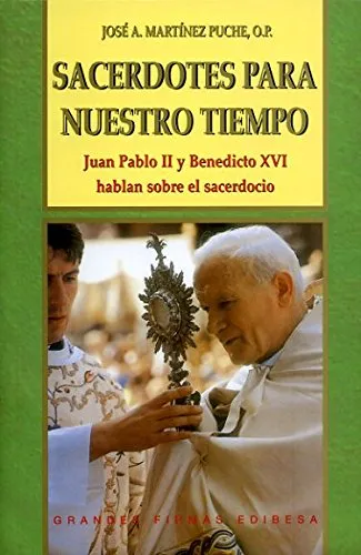 Sacerdotes para nuestro tiempo. Juan Pablo II y Benedicto XVI hablan sobre el sacerdocio