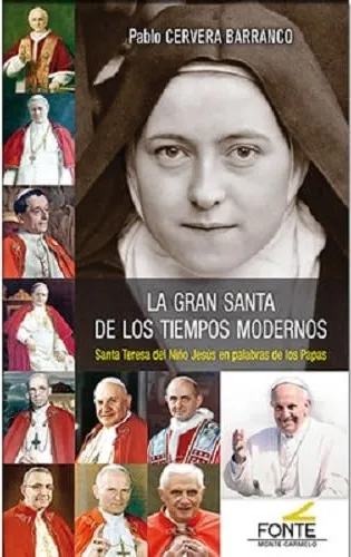 La gran santa de los tiempos modernos. Santa Teresa del Niño Jesús en palabras de los Papas