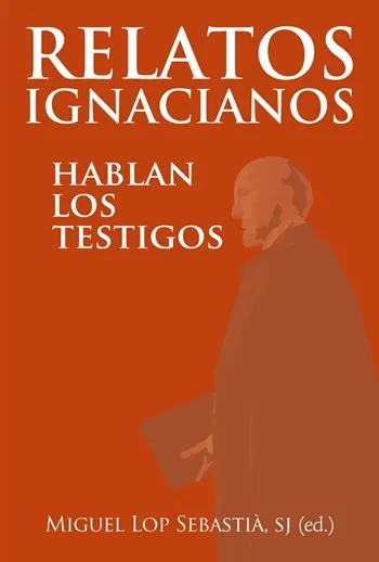RELATOS IGNACIANOS. Hablan los testigos