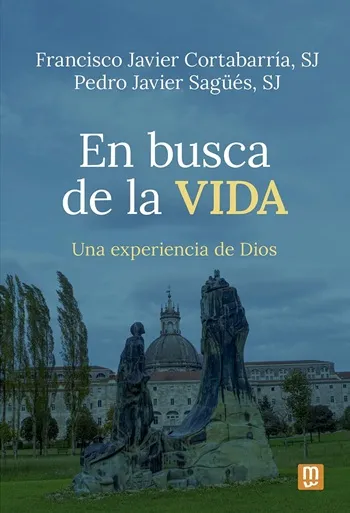 En busca de la vida: Una experiencia de Dios. Ejercicios Espirituales de san Ignacio de Loyola en la vida diaria