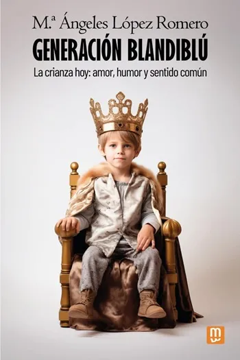 Generación blandiblú. La crianza hoy: amor, humor y sentido común