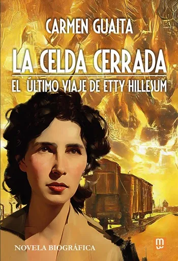 La celda cerrada. El último viaje de Etty Hillesum. Novela biográfica