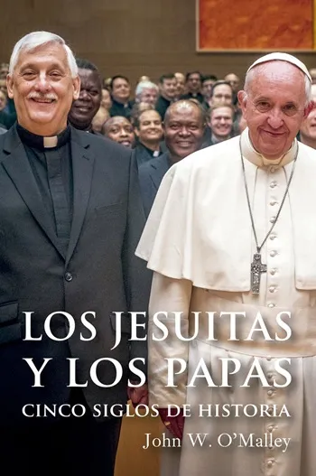 Los Jesuitas y los Papas. Cinco siglos de historia