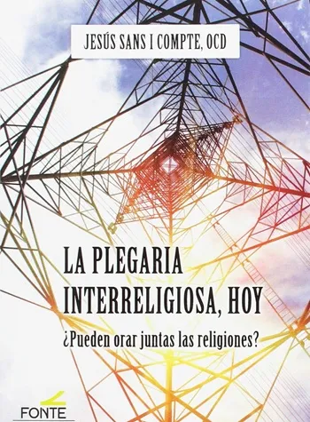 La Plegaria Interreligiosa, Hoy. ¿Pueden orar juntas las religiones?