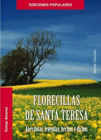 Florecillas de santa Teresa. Anécdotas, leyendas, hechos y dichos