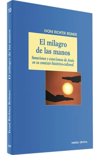 El milagro de las manos. Sanaciones y exorcismos de Jesús en su contexto histórico-cultural