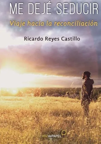 Me dejé seducir. Viaje hacia la reconciliación