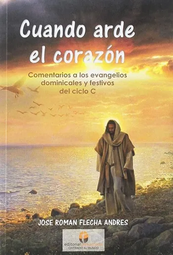 Cuando arde el corazón. El Evangelio de Lucas y la liturgia del ciclo C