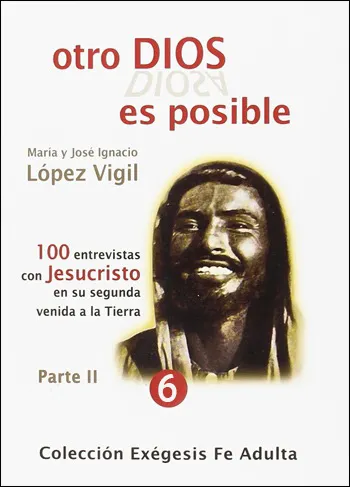 Otro Dios es posible II. 100 entrevistas con Jesucristo en su segunda venida a la tierra