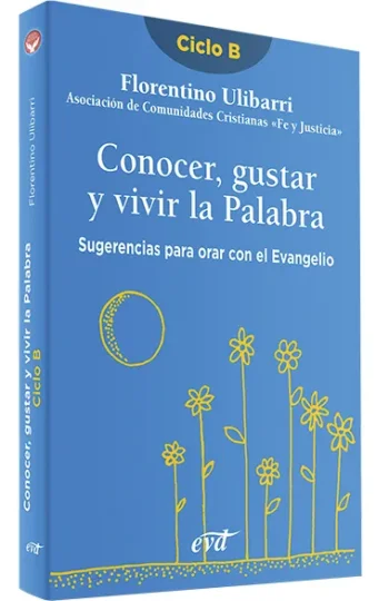 Conocer, gustar y vivir la Palabra. Sugerencias para orar con el Evangelio - Ciclo B