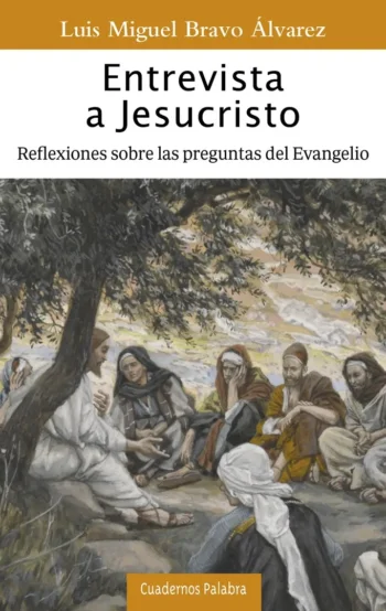 Entrevista a Jesucristo. Reflexiones sobre las preguntas del Evangelio