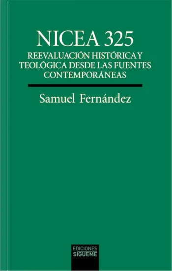 Nicea 325. Reevaluación histórica y teológica desde las fuentes contemporáneas